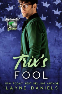 Layne Daniels — Trix's Fool: The Holidates Series, Book 5