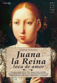 Yolanda Scheuber — Juana la Reina, loca de amor