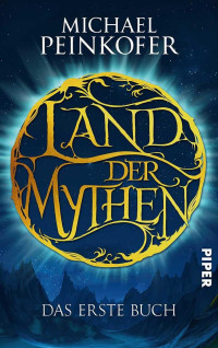 Peinkofer, Michael — [Land der Mythen 01] • Das erste Buch