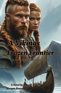 Rosewood, Morgan — A Vikings Frozen Frontier: A Norse Expedition to Greenland