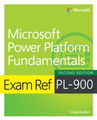 Craig Zacker — Exam Ref PL-900 Microsoft Power Platform Fundamentals