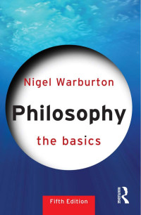 Nigel Warburton; — Philosophy: The Basics