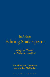 Ann Thompson & Gordon McMullan — In Arden: Editing Shakespeare - Essays In Honour Of Richard Proudfoot