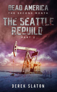 Derek Slaton — Dead America - Seattle Rebuild Pt. 2 (Dead America - The Second Month Book 14)