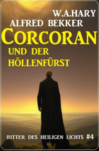 Alfred Bekker & W.A.Hary — Corcoran und der Höllenfürst: Ritter des Heiligen Lichts 4