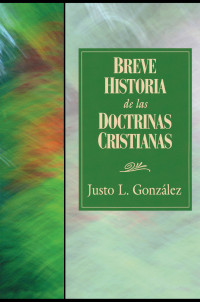 Justo L. Gonzlez; — Breve Historia De Las Doctrinas Cristianas