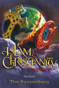 Tim Roosenberg [Roosenberg, Tim] — Islam & Christianity In Prophecy Revised