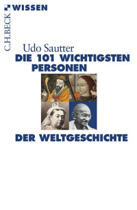 Sautter, Udo — Die 101 Wichtigsten Personen der Weltgeschichte