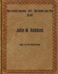 John W. Robbins [Robbins, John W.] — The Trinity Review - 012 - The Bible And The Draft