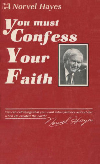 Norvel Hayes [Hayes, Norvel] — You Must Confess Your Faith