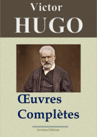 Victor Hugo — Victor Hugo: Oeuvres complètes - 122 titres (Annotés et illustrés)
