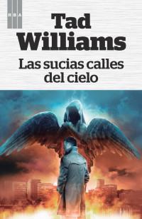 Williams, Tad — Las sucias calles del cielo (OTROS FICCIÓN) (Spanish Edition)