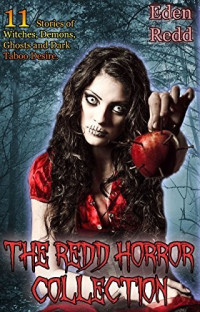 Eden Redd — The Redd Horror Collection: 11 Stories of Witches, Demons, Ghosts and Dark Taboo Desire