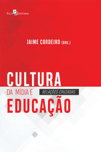 Jaime Cordeiro ; — Cultura da Mdia e Educao