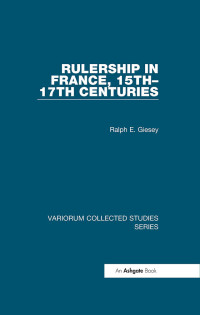 Ralph E. Giesey — Rulership in France, 15th-17th Centuries