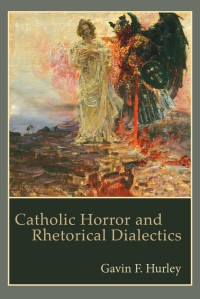 Gavin F Hurley — Catholic Horror and Rhetorical Dialectics