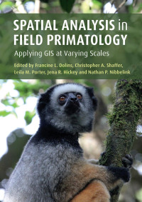 Francine L. Dolins & Christopher A. Shaffer & Leila M. Porter & Jena R. Hickey & Nathan P. Nibbelink — Spatial Analysis in Field Primatology: Applying GIS at Varying Scales