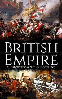 History, Hourly — British Empire: A History from Beginning to End