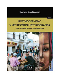 Santiago Juan Navarro — Postmodernismo y metaficción historiográfica: una perspectiva interamericana