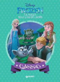 Disney, — Frozen. La Magia delle Luci del Nord: Classics (I capolavori Vol. 30) (Italian Edition)