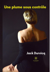 Jack Durvicq [Durvicq, Jack] — Une plume sous contrôle