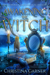 Christina Garner — Awakening the Witch (Hollywood Lakes Magical Midlife, Book 1) (Paranormal Women's Midlife Fiction)