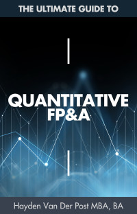 Schwartz, Alice & Van Der Post, Hayden — Quantitative FP&A: The Ultimate Guide to Financial Planning & Analysis with Python