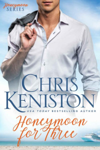 Chris Keniston — Honeymoon For Three (Honeymoon Series Book 2)