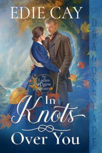 Edie Cay — In Knots Over You: Victorian Historical Romance (The Ladies Alpine Society Book 1)