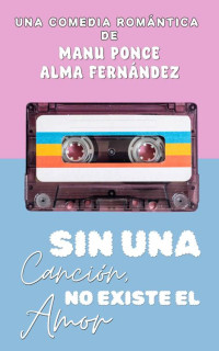 Manu Ponce & Alma Fernández — Sin una canción, no existe el amor (Spanish Edition)