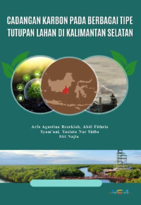 Arfa Agustina Rezekiah, Abdi Fithria, Syam’ani, Yasinta Nur Shiba, Siti Najla — Cadangan Karbon pada Berbagai Tipe Tutupan Lahan di Kalimantan Selatan