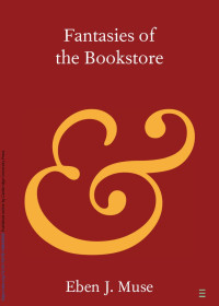 Eben J. Muse — Fantasies of the Bookstore