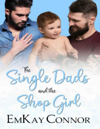EmKay Connor [Connor, EmKay] — The Single Dads and the Shop Girl (That Girl and the Single Dad Book 6)