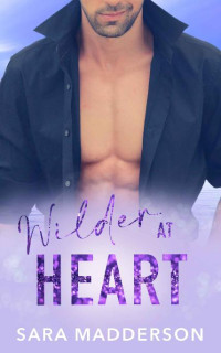 Sara Madderson — Wilder at Heart: A Steamy Fake Dating, Opposites Attract Romantic Comedy (Love in London Book 5)