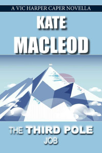 Kate MacLeod — The Third Pole Job: A Vic Harper Caper Novella (The Vic Harper Capers Book 1)