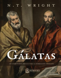 N. T. Wright — GÁLATAS: UN COMENTARIO BÍBLICO PARA LA FORMACIÓN CRISTIANA