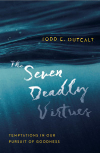 Todd E. Outcalt — The Seven Deadly Virtues