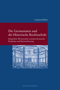 Gerhard Dilcher — Die Germanisten und die Historische Rechtsschule. Bürgerliche Wissenschaft zwischen Romantik, Realismus und Rationalisierung