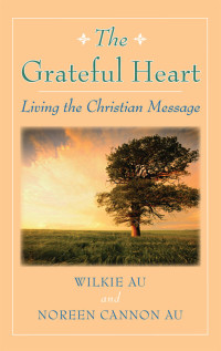 Wilkie Au, Noreen Cannon Au — Grateful Heart, The: Living the Christian Message