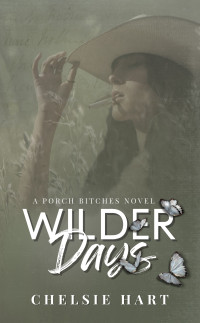 Chelsie Hart — Wilder Days: A Porch Bitches Novel