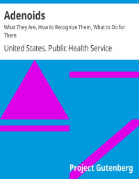 United States. Public Health Service — Adenoids: What They Are, How to Recognize Them, What to Do for Them