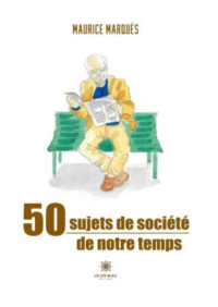 Maurice Marquès — 50 sujets de société de notre temps