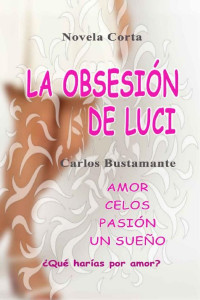 Carlos Bustamante — La obsesión de Luci