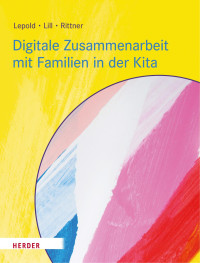 Marion Lepold & Theresa Lill & Carola Rittner — Digitale Zusammenarbeit mit Familien in der Kita