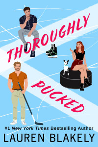 Lauren Blakely — Thoroughly Pucked: A Brother's Best Friends Romance (My Hockey Romance Book 3)