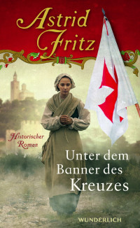 Fritz, Astrid — Unter dem Banner des Kreuzes