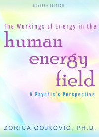 Zorica Gojkovic — The Workings of Energy in the Human Energy Field