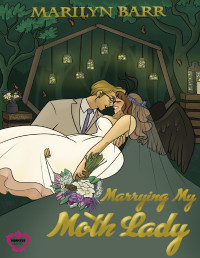 Marilyn Barr — Marrying My MothLady: A Monster Brides Romance