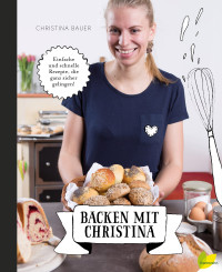 Christina Bauer — Backen mit Christina