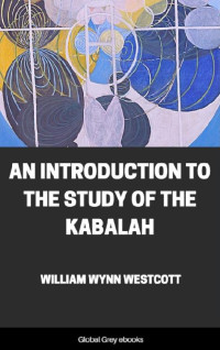 William Wynn Westcott — An Introduction to the Study of the Kabalah